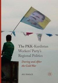 The PKK-Kurdistan Workers' Party's Regional Politics