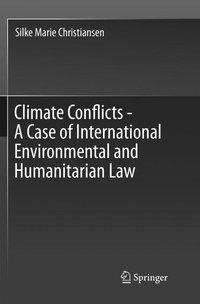 Climate Conflicts - A Case of International Environmental and Humanitarian Law