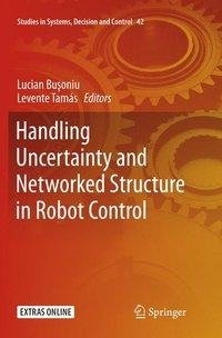 Handling Uncertainty and Networked Structure in Robot Control