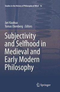 Subjectivity and Selfhood in Medieval and Early Modern Philosophy