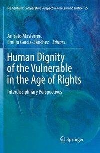 Human Dignity of the Vulnerable in the Age of Rights