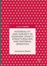 Materiality and Subject in Marxism, (Post-)Structuralism, and Material Semiotics