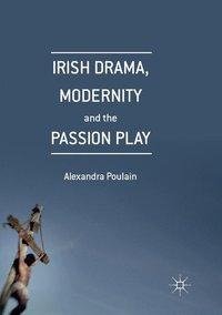 Irish Drama, Modernity and the Passion Play