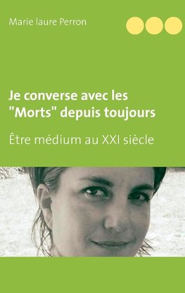 Je converse avec les "Morts" depuis toujours