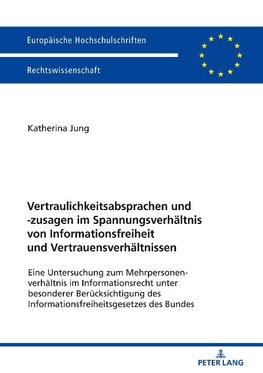 Vertraulichkeitsabsprachen und -zusagen im Spannungsverhältnis von Informationsfreiheit und Vertrauensverhältnissen