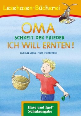 OMA, schreit der Frieder. ICH WILL ERNTEN!