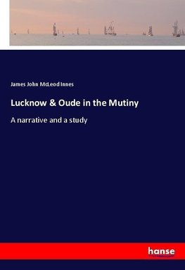 Lucknow & Oude in the Mutiny