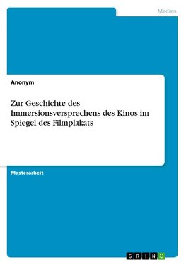 Zur Geschichte des Immersionsversprechens des Kinos im Spiegel des Filmplakats