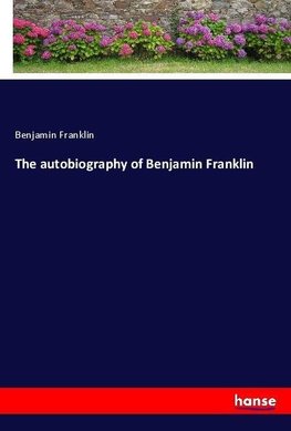 The autobiography of Benjamin Franklin