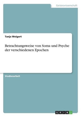 Betrachtungsweise von Soma und Psyche der verschiedenen Epochen