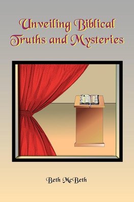 UNVEILING BIBICAL TRUTHS AND MYSTERIES