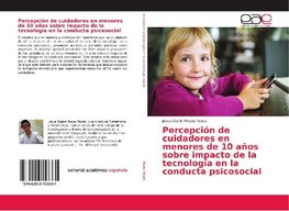 Percepción de cuidadores en menores de 10 años sobre impacto de la tecnología en la conducta psicosocial