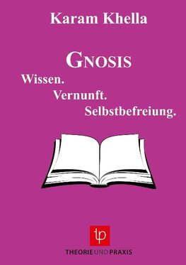 Gnosis - Wissen. Vernunft. Selbstbefreiung