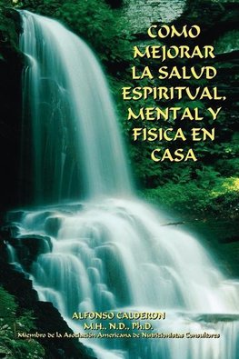 Calderon, A: Como Mejorar La Salud Espiritual, Mental Y Fisi