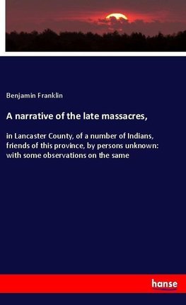 A narrative of the late massacres,