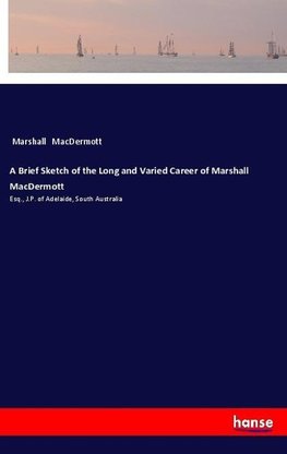 A Brief Sketch of the Long and Varied Career of Marshall MacDermott