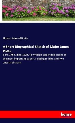 A Short Biographical Sketch of Major James Potts,