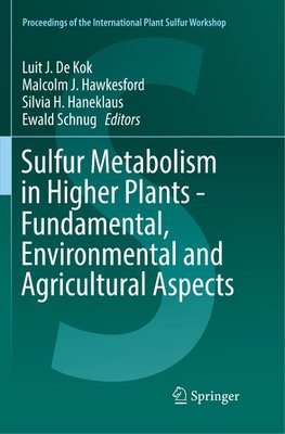 Sulfur Metabolism in Higher Plants - Fundamental, Environmental and Agricultural Aspects