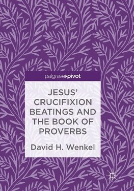 Jesus' Crucifixion Beatings and the Book of Proverbs