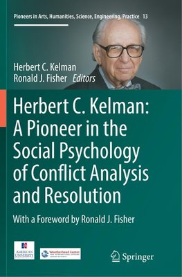 Herbert C. Kelman: A Pioneer in the Social Psychology of Conflict Analysis and Resolution