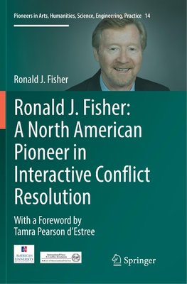 Ronald J. Fisher: A North American Pioneer in Interactive Conflict Resolution