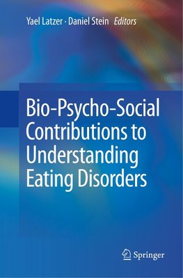 Bio-Psycho-Social Contributions to Understanding Eating Disorders