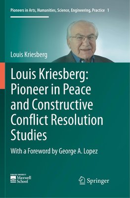 Louis Kriesberg: Pioneer in Peace and Constructive Conflict Resolution Studies