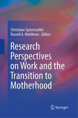 Research Perspectives on Work and the Transition to Motherhood