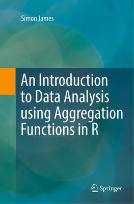 An Introduction to Data Analysis using Aggregation Functions in R