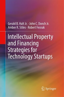 Intellectual Property and Financing Strategies for Technology Startups