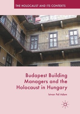 Budapest Building Managers and the Holocaust in Hungary