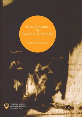 Labor in Culture, Or, Worker of the World(s)