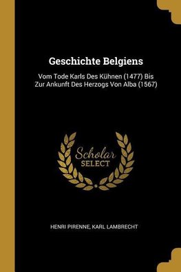 Geschichte Belgiens: Vom Tode Karls Des Kühnen (1477) Bis Zur Ankunft Des Herzogs Von Alba (1567)