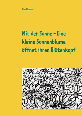 Mit der Sonne - Eine kleine Sonnenblume öffnet ihren Blütenkopf