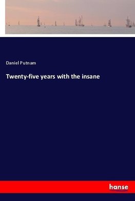 Twenty-five years with the insane