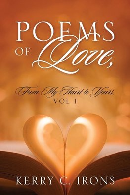 Poems Of Love, From My Heart To Yours, Vol 1