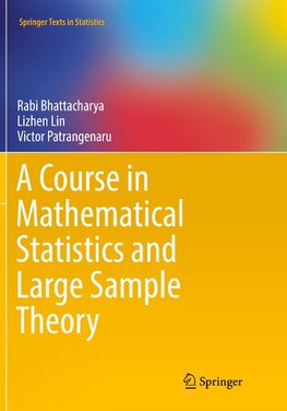 A Course in Mathematical Statistics and Large Sample Theory