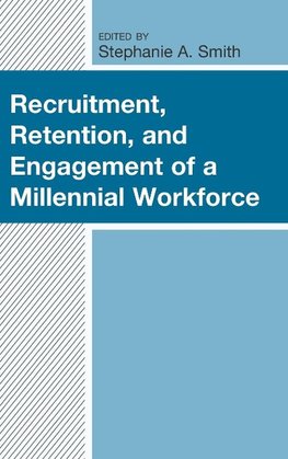 Recruitment, Retention, and Engagement of a Millennial Workforce