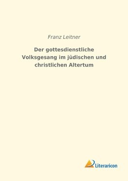 Der gottesdienstliche Volksgesang im jüdischen und christlichen Altertum