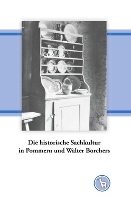 Die historische Sachkultur in Pommern und Walter Borchers