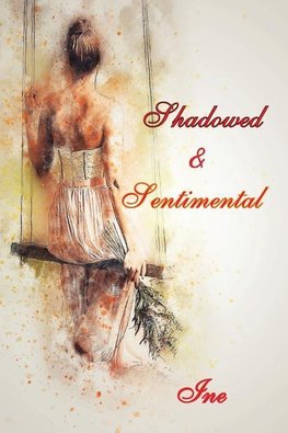 Shadowed & Sentimental