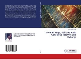 The Kali Yuga, Kali and Kalki -Conscious Internet and Cyborgs