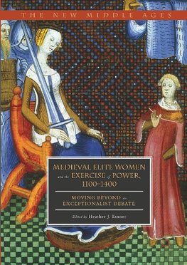 Medieval Elite Women and the Exercise of Power, 1100-1400