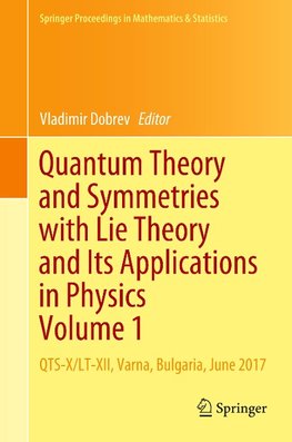 Quantum Theory and Symmetries with Lie Theory and Its Applications in Physics Volume 1