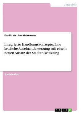 Integrierte Handlungskonzepte. Eine kritische Auseinandersetzung mit einem neuen Ansatz der Stadtentwicklung