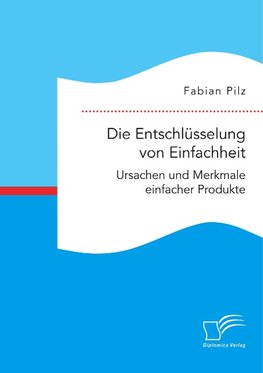 Die Entschlüsselung von Einfachheit. Ursachen und Merkmale einfacher Produkte