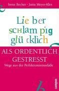 Lieber schlampig glücklich als ordentlich gestresst