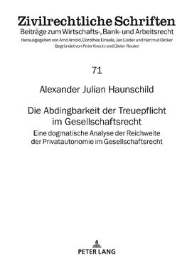 Die Abdingbarkeit der Treuepflicht im Gesellschaftsrecht