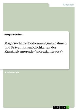 Magersucht. Früherkennungsmaßnahmen und Präventionsmöglichkeiten der Krankheit Anorexie (anorexia nervosa)