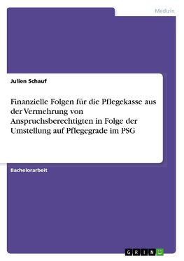 Finanzielle Folgen für die Pflegekasse aus der Vermehrung von Anspruchsberechtigten in Folge der Umstellung auf Pflegegrade im PSG